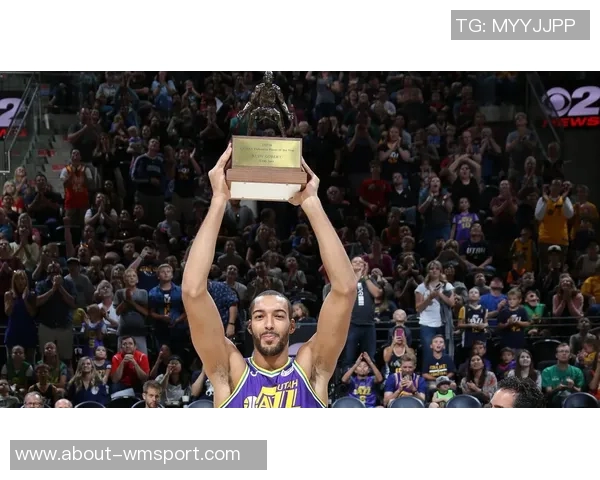 戈贝尔力争第五个最佳防守球员奖全力提升球队防守实力